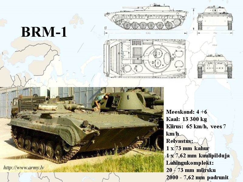 BRM-1  Meeskond: 4 +6 Kaal: 13 300 kg Kiirus: 65 km/h, vees 7